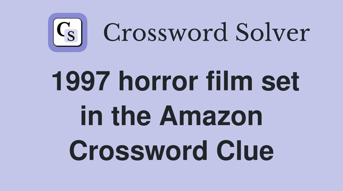 1997 horror film set in the amazon crossword clue answers crossword